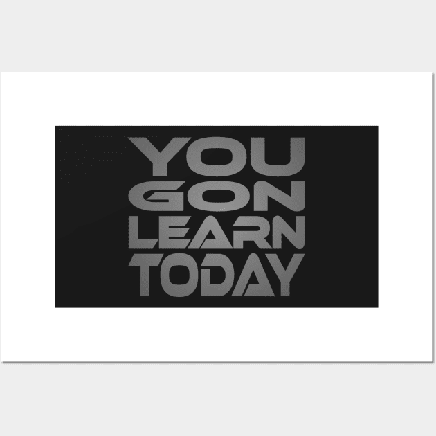 You Gon Learn Today Idium Series Wall Art by Village Values